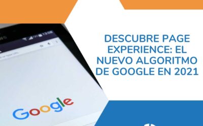 Descubre Page Experience: El nuevo algoritmo de Google en 2021